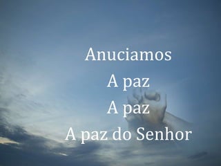 AnuciamosA pazA pazA paz do Senhor
