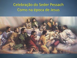 Celebração do SederPessachComo na época de Jesus
