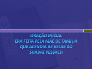 Oração inicialera feita pela mãe de famíliaque acendia as velas do ShabatPessach