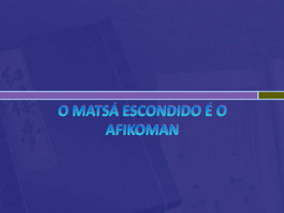 O matsá escondido é o Afikoman