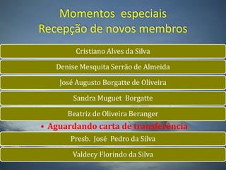 Momentos  especiaisRecepção de novos membros