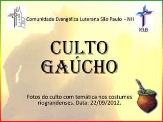 Comunidade Evangélica Luterana São Paulo - NH




       Culto
      Gaúcho
Fotos do culto com temática nos costumes
    riograndenses. Data: 22/09/2012.
 
