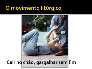 Cair no chão, gargalhar sem fim
 