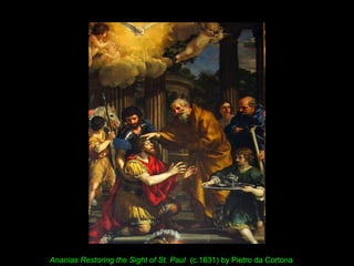 Ananias Restoring the Sight of St. Paul (c.1631) by Pietro da Cortona
 