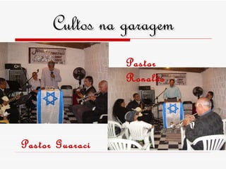Cultos na garagem Pastor Guaraci Pastor Ronaldo 
