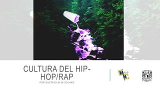 CULTURA DEL HIP-
HOP/RAPPOR GUSTAVO ALVA SOLANO
 