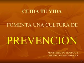 CUIDA TU VIDA FOMENTA UNA CULTURA DE MINISTERIO DE TRABAJO Y PROMOCION DEL EMPLEO PREVENCION 