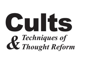 Cults
&   Techniques of
    Thought Reform
 