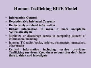 Human Trafficking BITE Model
• Information Control
• Deception (No Informed Consent)
• Deliberately withhold information
•...