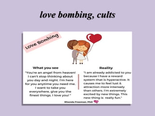 love bombing, cults
 