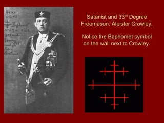 Satanist and 33rd
Degree
Freemason, Aleister Crowley.
Notice the Baphomet symbol
on the wall next to Crowley.
 