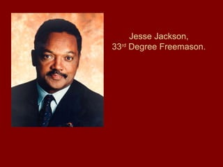 Jesse Jackson,
33rd
Degree Freemason.
 