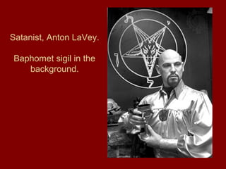 Satanist, Anton LaVey.
Baphomet sigil in the
background.
 