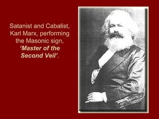 Satanist and Cabalist,
Karl Marx, performing
the Masonic sign,
‘Master of the
Second Veil’.
 