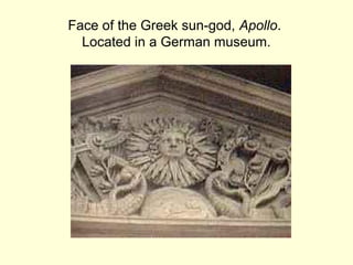 Face of the Greek sun-god, Apollo.
Located in a German museum.
 