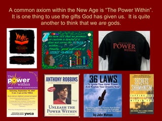 A common axiom within the New Age is “The Power Within”.
It is one thing to use the gifts God has given us. It is quite
another to think that we are gods.
 