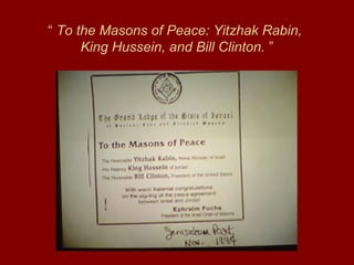 “ To the Masons of Peace: Yitzhak Rabin,
King Hussein, and Bill Clinton. ”
 