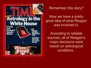 Remember this story?
Now we have a pretty
good idea of what Reagan
was involved in.
According to reliable
sources, all of Reagan’s
major decisions were
based on astrological
conditions.
 