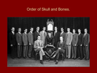 Order of Skull and Bones.
 