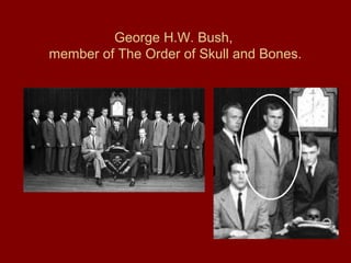 George H.W. Bush,
member of The Order of Skull and Bones.
 