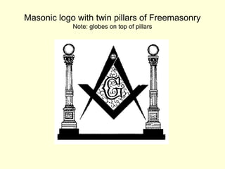 Masonic logo with twin pillars of Freemasonry
Note: globes on top of pillars
 