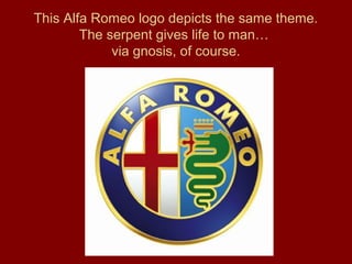 This Alfa Romeo logo depicts the same theme.
The serpent gives life to man…
via gnosis, of course.
 