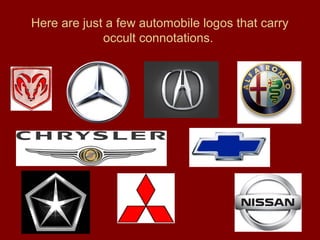 Here are just a few automobile logos that carry
occult connotations.
 