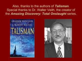 Also, thanks to the authors of Talisman.
Special thanks to Dr. Walter Veith, the creator of
the Amazing Discovery: Total Onslaught series.
 