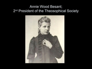 Annie Wood Besant;
2nd
President of the Theosophical Society
 