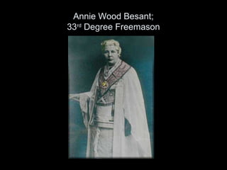 Annie Wood Besant;
33rd
Degree Freemason
 