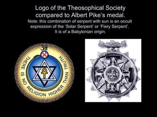 Logo of the Theosophical Society
compared to Albert Pike’s medal.
Note: this combination of serpent with sun is an occult
expression of the ‘Solar Serpent’ or ‘Fiery Serpent’.
It is of a Babylonian origin.
 