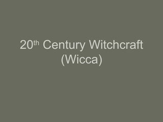 20th
Century Witchcraft
(Wicca)
 