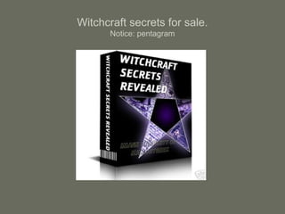 Witchcraft secrets for sale.
Notice: pentagram
 