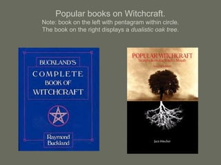 Popular books on Witchcraft.
Note: book on the left with pentagram within circle.
The book on the right displays a dualistic oak tree.
 