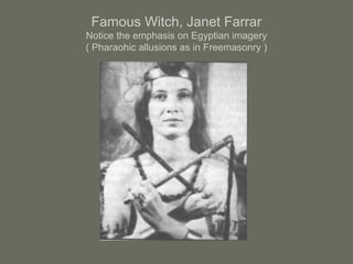 Famous Witch, Janet Farrar
Notice the emphasis on Egyptian imagery
( Pharaohic allusions as in Freemasonry )
 