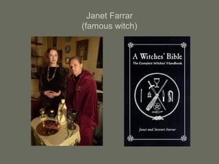 Janet Farrar
(famous witch)
 