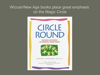 Wiccan/New Age books place great emphasis
on the Magic Circle
 