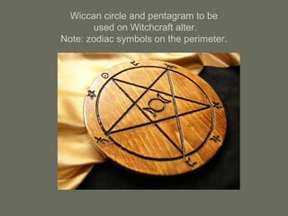 Wiccan circle and pentagram to be
used on Witchcraft alter.
Note: zodiac symbols on the perimeter.
 