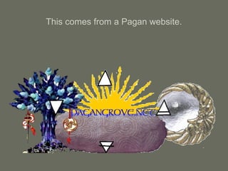 This comes from a Pagan website.
 