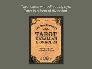 Tarot cards with All-seeing eye.
Tarot is a form of divination.
 