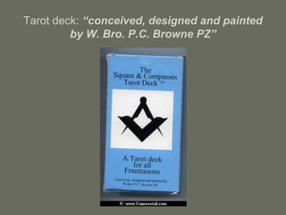Tarot deck: “conceived, designed and painted
by W. Bro. P.C. Browne PZ”
 