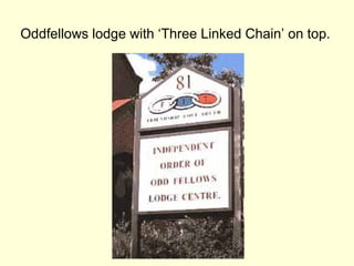 Oddfellows lodge with ‘Three Linked Chain’ on top.
 
