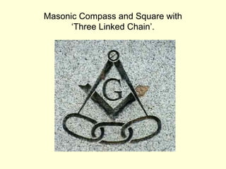 Masonic Compass and Square with
‘Three Linked Chain’.
 