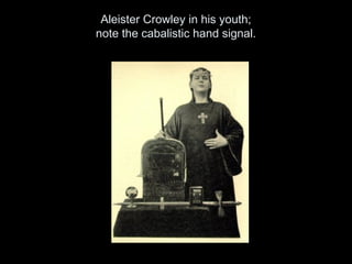 Aleister Crowley in his youth;
note the cabalistic hand signal.
 