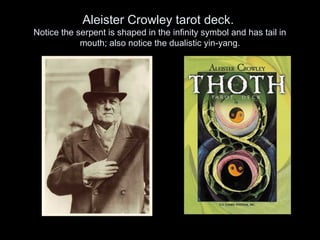 Aleister Crowley tarot deck.
Notice the serpent is shaped in the infinity symbol and has tail in
mouth; also notice the dualistic yin-yang.
 