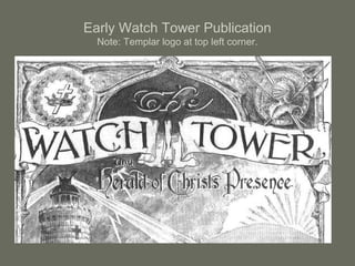 Early Watch Tower Publication
Note: Templar logo at top left corner.
 