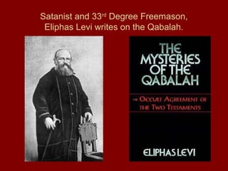Satanist and 33rd
Degree Freemason,
Eliphas Levi writes on the Qabalah.
 