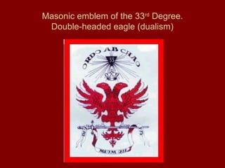 Masonic emblem of the 33rd
Degree.
Double-headed eagle (dualism)
 