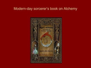 Modern-day sorcerer’s book on Alchemy
 