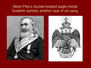 Albert Pike’s double-headed eagle medal.
Dualistic symbol; another type of yin-yang.
 